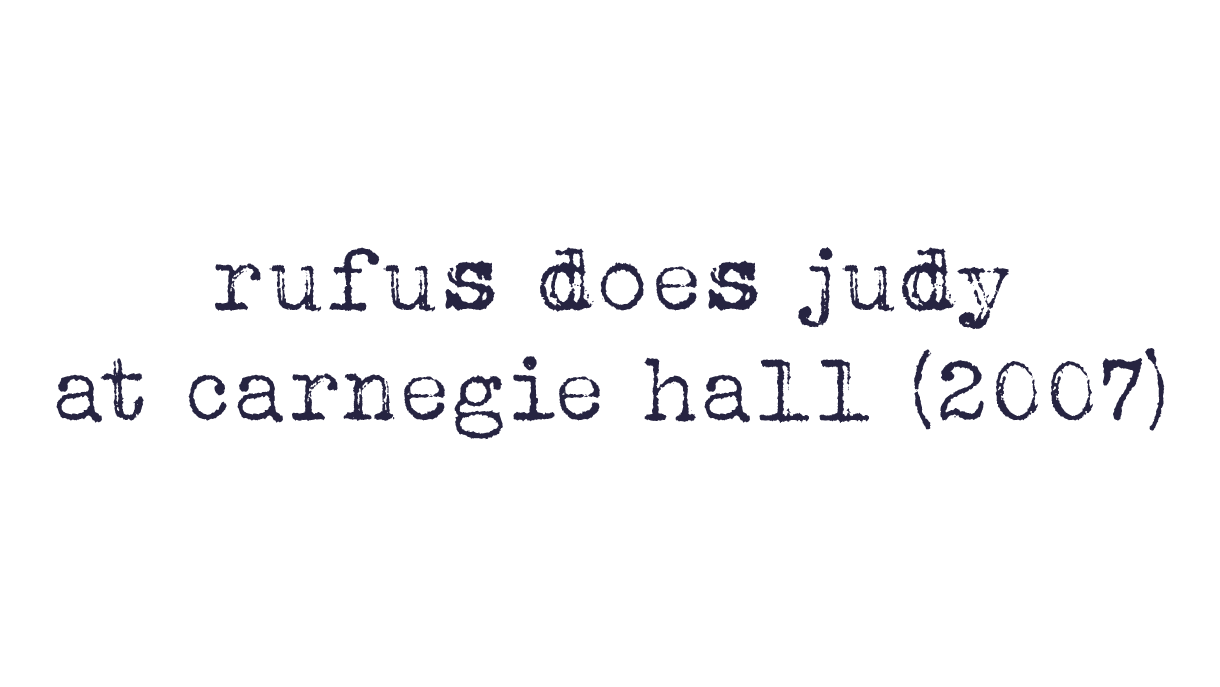 Rufus does Judy at Carnegie Hall — Rufus Wainwright